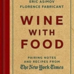 Wine with Food: Pairing Notes and Recipes from the New York Times