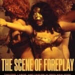 The Scene of Foreplay: Theater, Labor, and Leisure in 1960s New York