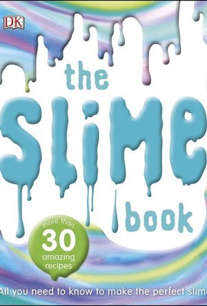 The Slime Book: All You Need to Know to Make the Perfect Slime