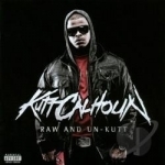 Raw and Un-Kutt by Kutt Calhoun