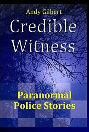 Credible Witness: Paranormal Police Stories