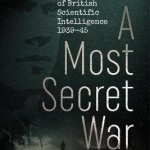 A Most Secret War: R.V. Jones and the Genesis of British Scientific Intelligence 1939-45