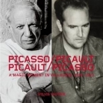 Picasso / Picault, Picault / Picasso: A Magic Moment in Vallauris 1948-1953