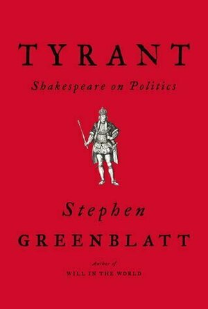 Tyrant: Shakespeare on Politics