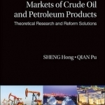 Opening Up of the Markets of Crude Oil and Petroleum Products: Theoretical Research and Reform Solutions