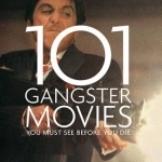 101 Gangster Movies: You Must See Before You Die