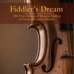 Fiddler's Dream: Old-Time, Swing, and Bluegrass Fiddling in Twentieth-Century Missouri