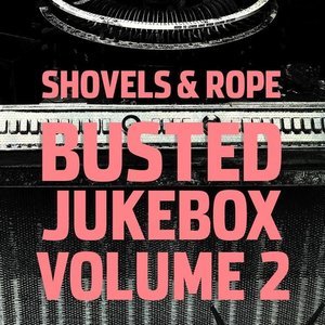 Busted Jukebox Volume 2 by Shovels &amp; Rope