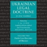 Ukrainian Legal Doctrine: Volume 2: Ukrainian Public Law Doctrine