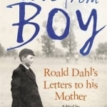 Love from Boy: Roald Dahl&#039;s Letters to His Mother