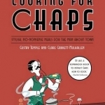 Cooking for Chaps: Stylish, No-Nonsense Meals for the Man About Town