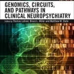 Genomics, Circuits, and Pathways in Clinical Neuropsychiatry