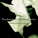 Psychology for Screenwriters: Building the Conflict in Your Script