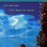 City Makes No Sound by Jeff Merchant