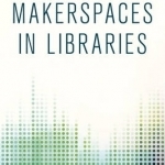 Makerspaces in Libraries