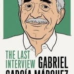Gabriel Garcia Marquez: the Last Interview: And Other Conversations