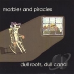 Dull Roots Dull Canal by Marbles &amp; Piracies