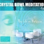 Crystal Bowl Meditation by Life In Balance