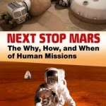 Next Stop Mars: The Why, How, and When of Human Missions