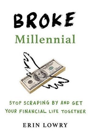 Broke Millennial: Stop Scraping by and Get Your Financial Life Together