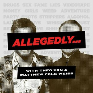 Allegedly with Theo Von  &amp; Matthew Cole Weiss