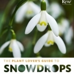 The Plant Lover's Guide to Snowdrops