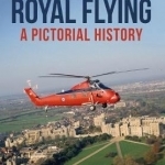 The Royal Flying: A Pictorial History