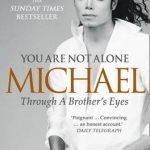 You Are Not Alone: Michael, Through a Brother&#039;s Eyes
