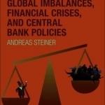 Global Imbalances, Financial Crises, and Central Bank Policies