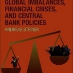 Global Imbalances, Financial Crises, and Central Bank Policies