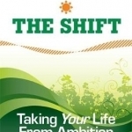 The Shift: Taking Your Life from Ambition to Meaning