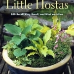 The Book of Little Hostas: 200 Mini, Small and Very Small Varieties