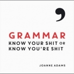 Grammar: Know Your Shit or Know You&#039;re Shit