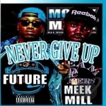 Never Give Up by Future / Meek Mill