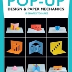 Pop-Up Design &amp; Paper Mechanics: 18 Shapes to Make
