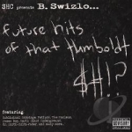 Future Hits Of That Humboldt S!? by B Swizlo