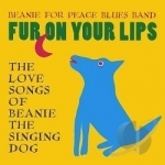 Fur On Your Lips: The Love Songs Of Beanie The Sin by Beanie For Peace Blues Band