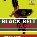 Black Belt Krav Maga: Elite Techniques of the World&#039;s Most Powerful Combat System