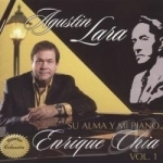 Agustin Lara Su Alma y Mi Piano, Vol. 1 by Enrique Chia