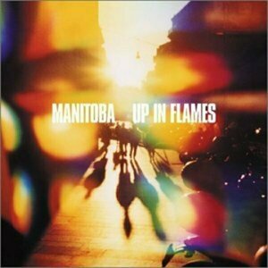 Up in Flames by Manitoba/Caribou