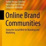 Online Brand Communities: Using the Social Web for Branding and Marketing: 2016