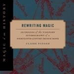 Rewriting Magic: An Exegesis of the Visionary Autobiography of a Fourteenth-Century French Monk