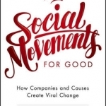 Social Movements for Good: How Companies and Causes Create Viral Change