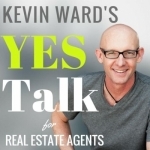 Kevin Ward&#039;s YES Talk | Real Estate Coaching and Success Training for Agents