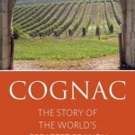 Cognac: The Story of the World&#039;s Greatest Brandy: 2016