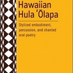 Hawaiian Hula &#039;Olapa: Stylized Embodiment, Percussion, and Chanted Oral Poetry