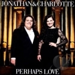 Perhaps Love by Jonathan &amp; Charlotte