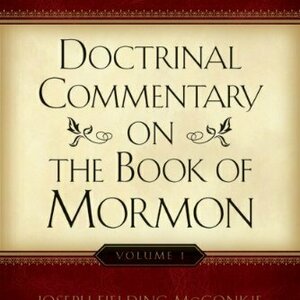 Doctrinal Commentary on the Book of Mormon, Vol. 1- First and Second Nephi