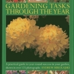 Gardening Tasks Through the Year: A Practical Guide to Year-round Success in Your Garden, Shown in Over 125 Photographs