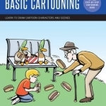 Cartooning: Basic Cartooning: Learn to Draw Cartoon Characters and Scenes